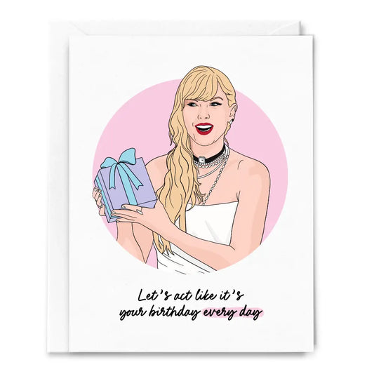 Act Like It's Your Birthday Every Day Card